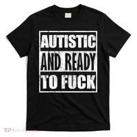 Autistic And Ready To Fuck Sarcasm Funny Quotes T-Shirt thumb 0