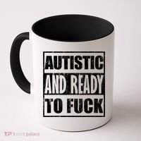 Autistic And Ready To Fuck Sarcasm Funny Quotes Coffee Mug thumb 0