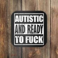 Autistic And Ready To Fuck Sarcasm Funny Quotes Coaster thumb 0