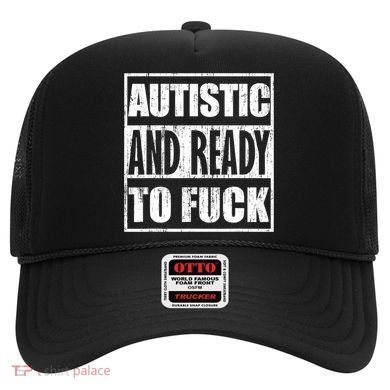 Autistic And Ready To Fuck Sarcasm Funny Quotes Hat