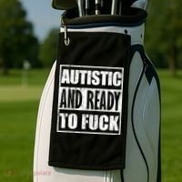 Autistic And Ready To Fuck Sarcasm Funny Quotes Golf Towel thumb 2