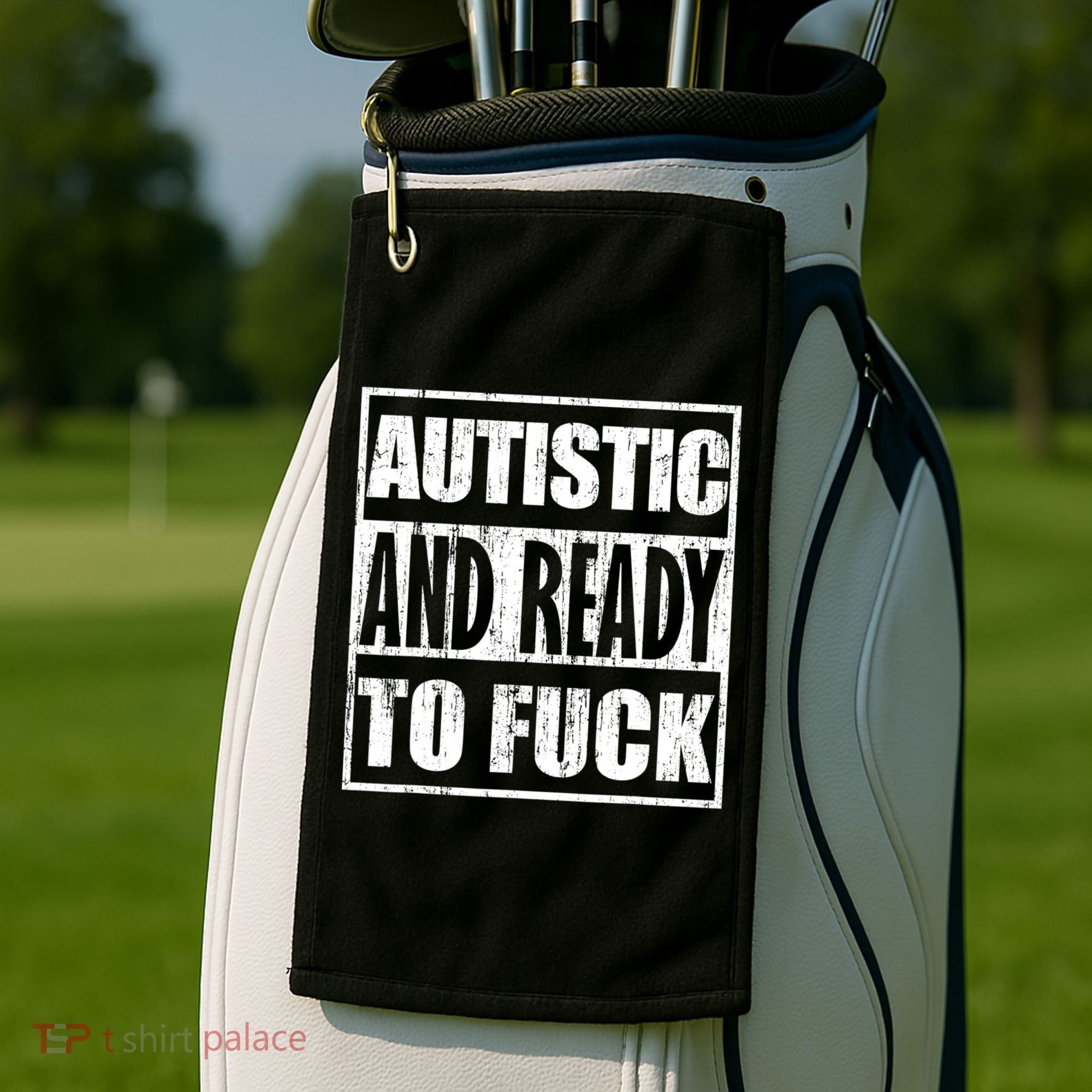 Autistic And Ready To Fuck Sarcasm Funny Quotes Golf Towel