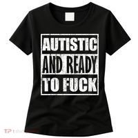 Autistic And Ready To Fuck Sarcasm Funny Quotes Women's T-Shirt thumb 0