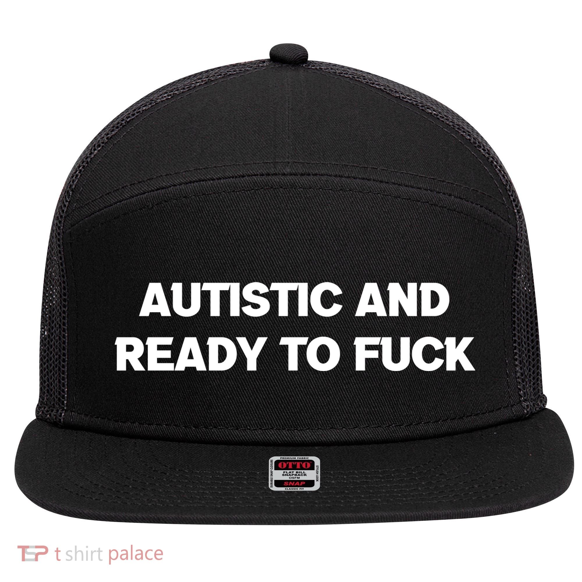 Autistic And Ready To Fuck 7 Panel Mesh Trucker Snapback Hat