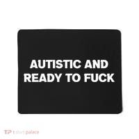 Autistic And Ready To Fuck Mousepad thumb 0