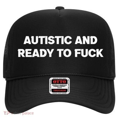 Autistic And Ready To Fuck Hat
