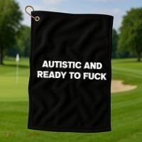 Autistic And Ready To Fuck Golf Towel thumb 1