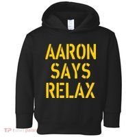 Aaron Says Relax Green Bay Football Quote Toddler Hoodie thumb 0