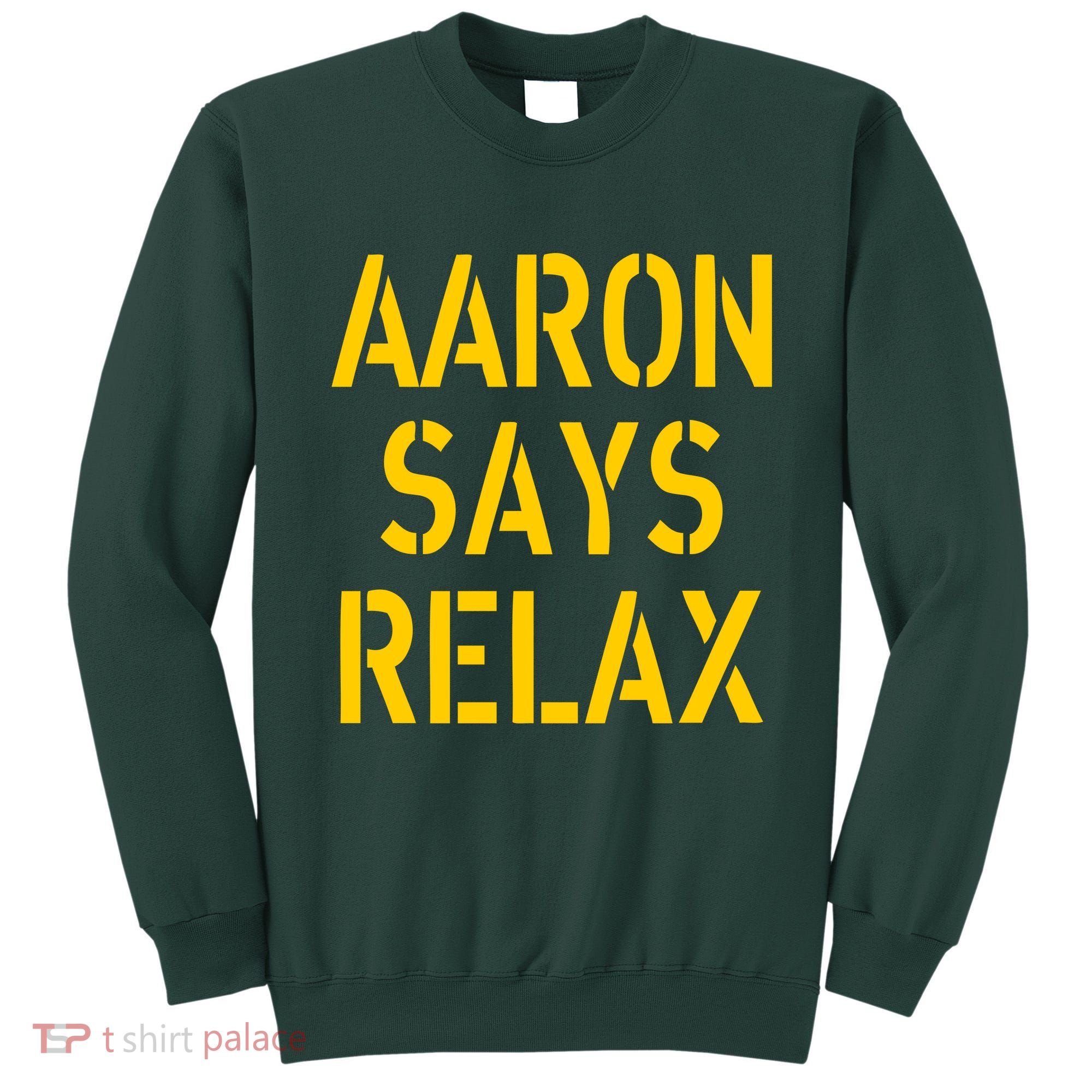Aaron Says Relax Green Bay Football Quote Sweatshirt
