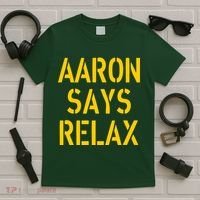 Aaron Says Relax Green Bay Football Quote T-Shirt thumb 5