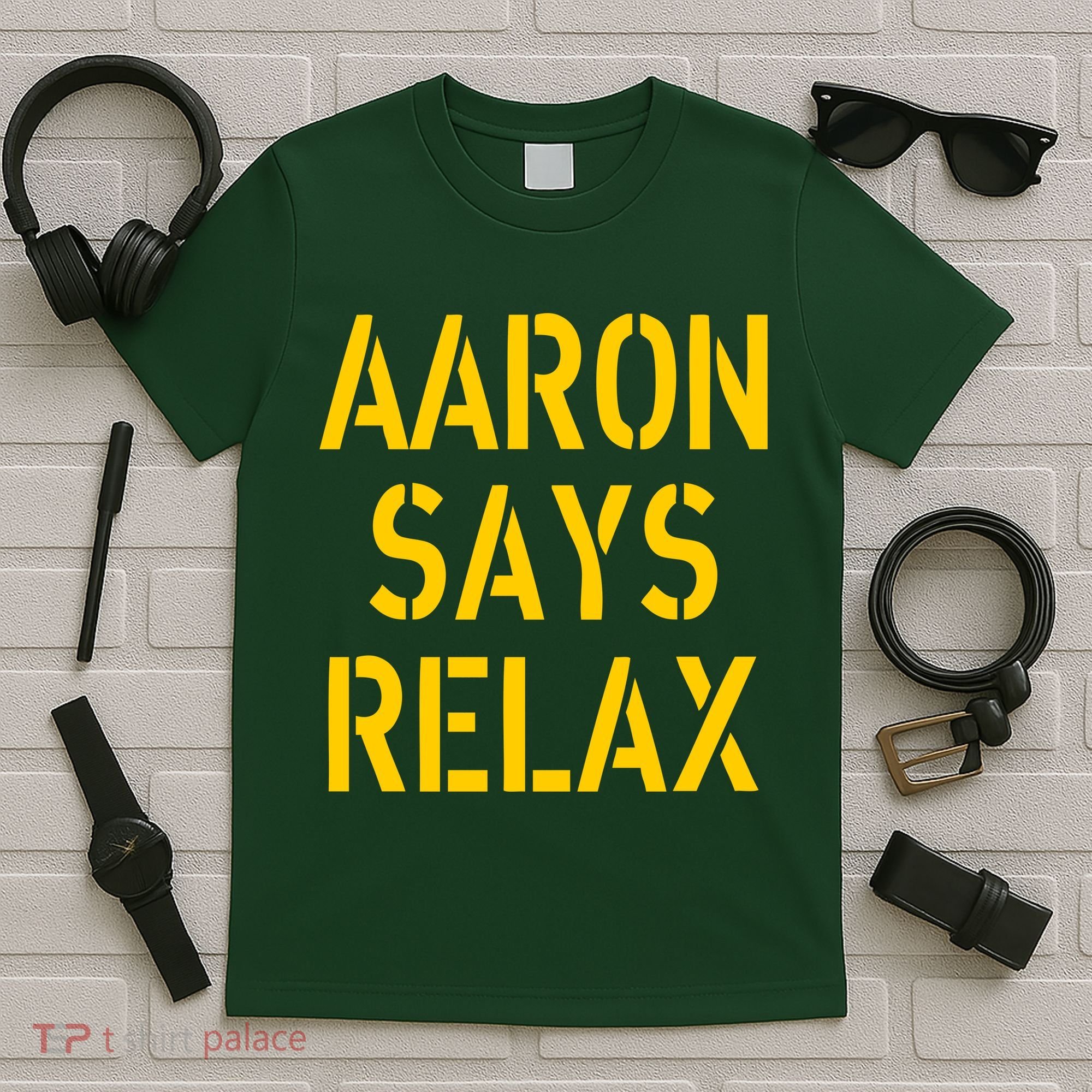 Aaron Says Relax Green Bay Football Quote T-Shirt