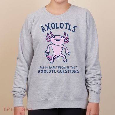 Axolotls Are So Smart Because They Axolotl Questions Women's Sweatshirt