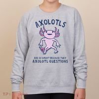 Axolotls Are So Smart Because They Axolotl Questions Women's Sweatshirt thumb 0