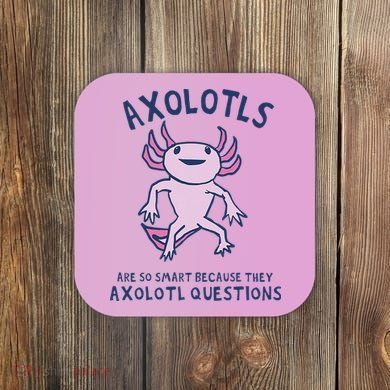 Axolotls Are So Smart Because They Axolotl Questions Coaster