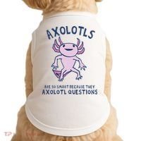 Axolotls Are So Smart Because They Axolotl Questions Doggie Tank thumb 0