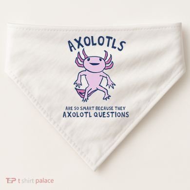 Axolotls Are So Smart Because They Axolotl Questions USA-Made Doggie Bandana
