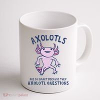 Axolotls Are So Smart Because They Axolotl Questions Coffee Mug thumb 1