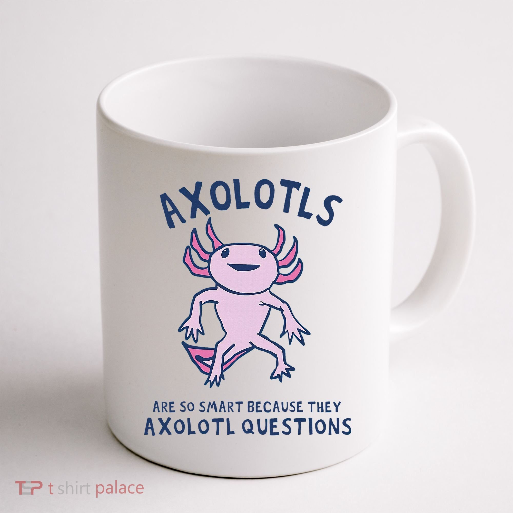 Axolotls Are So Smart Because They Axolotl Questions Coffee Mug