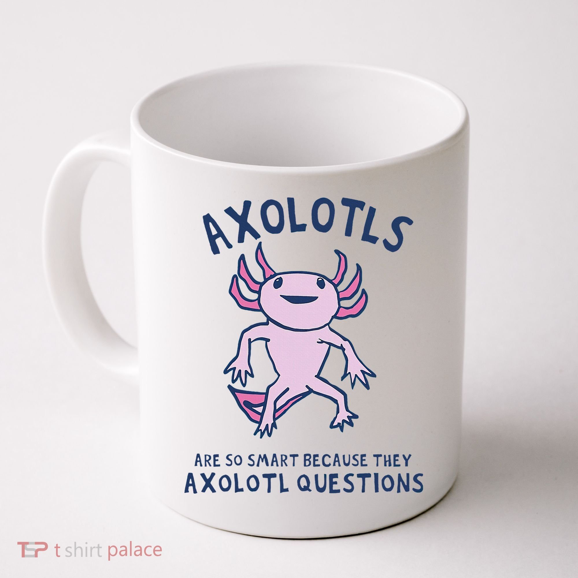 Axolotls Are So Smart Because They Axolotl Questions Coffee Mug