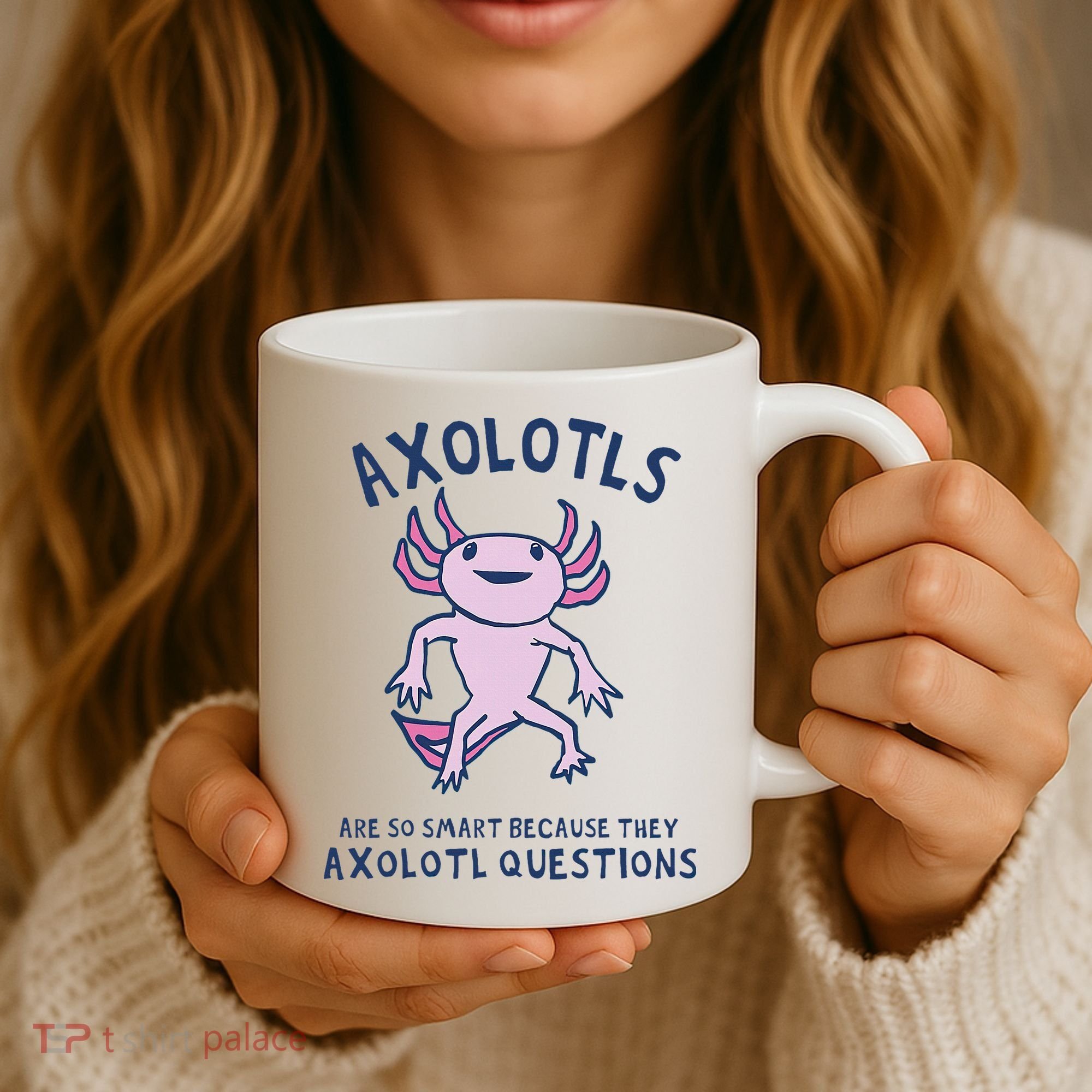 Axolotls Are So Smart Because They Axolotl Questions Coffee Mug