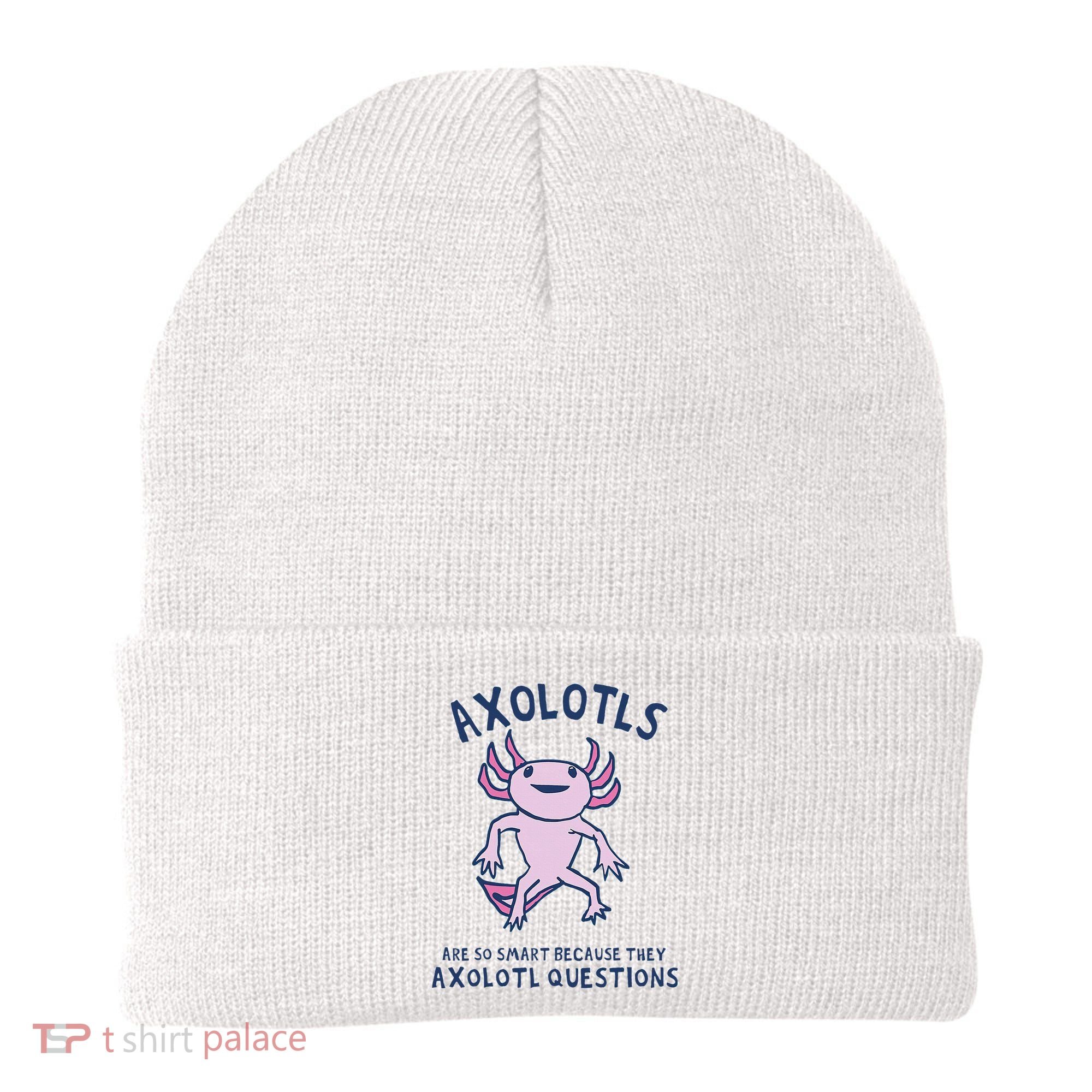Axolotls Are So Smart Because They Axolotl Questions Beanie