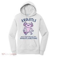 Axolotls Are So Smart Because They Axolotl Questions Women's Hoodie thumb 0