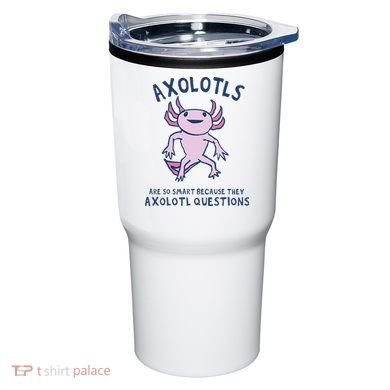 Axolotls Are So Smart Because They Axolotl Questions Tumbler