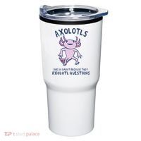 Axolotls Are So Smart Because They Axolotl Questions Tumbler thumb 0