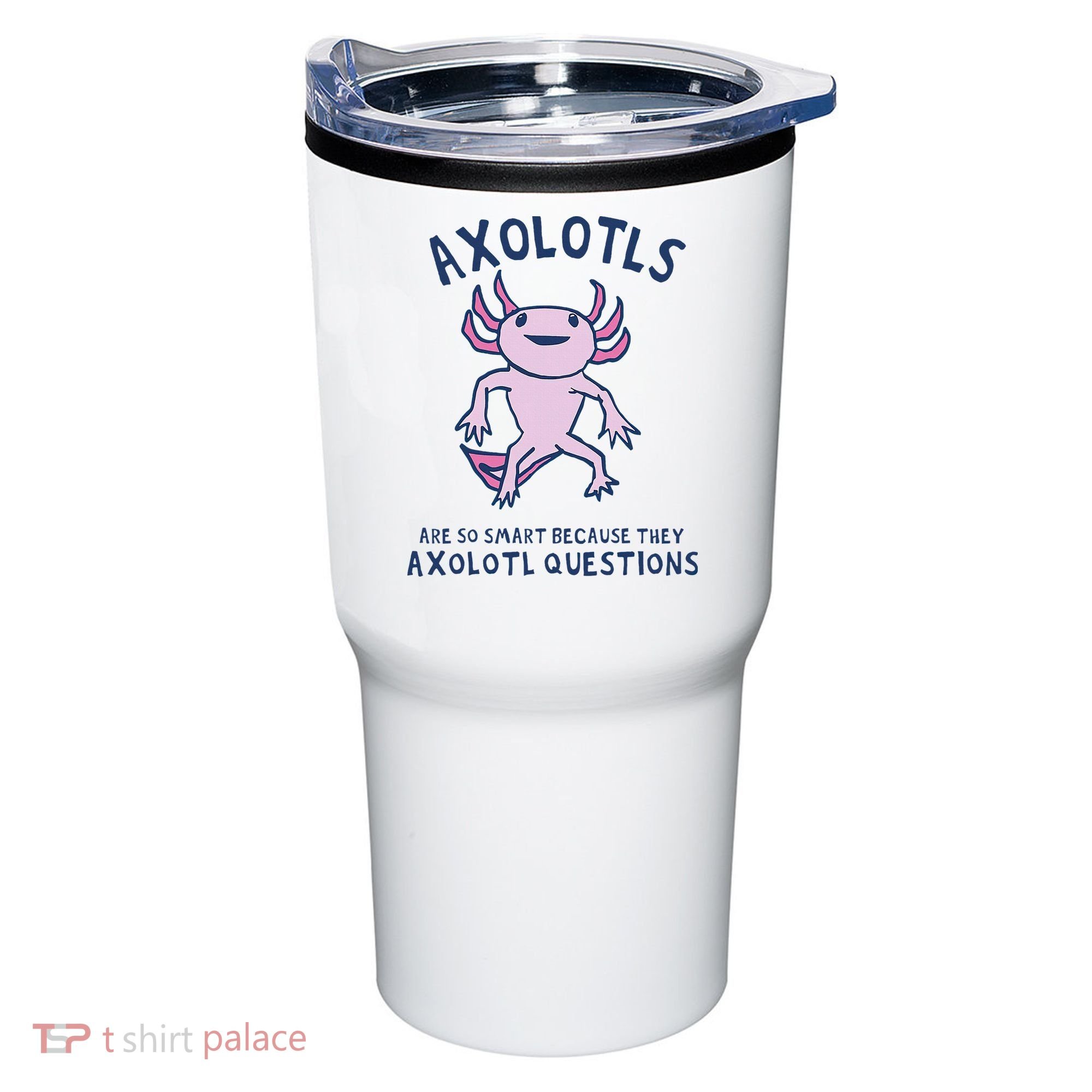 Axolotls Are So Smart Because They Axolotl Questions Tumbler