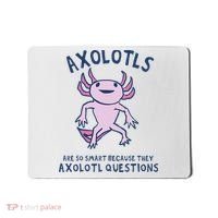 Axolotls Are So Smart Because They Axolotl Questions Mousepad thumb 0