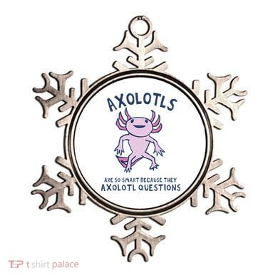 Axolotls Are So Smart Because They Axolotl Questions Ornament