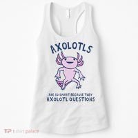 Axolotls Are So Smart Because They Axolotl Questions Women's Tank Top thumb 0