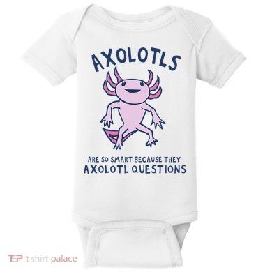 Axolotls Are So Smart Because They Axolotl Questions Baby Bodysuit