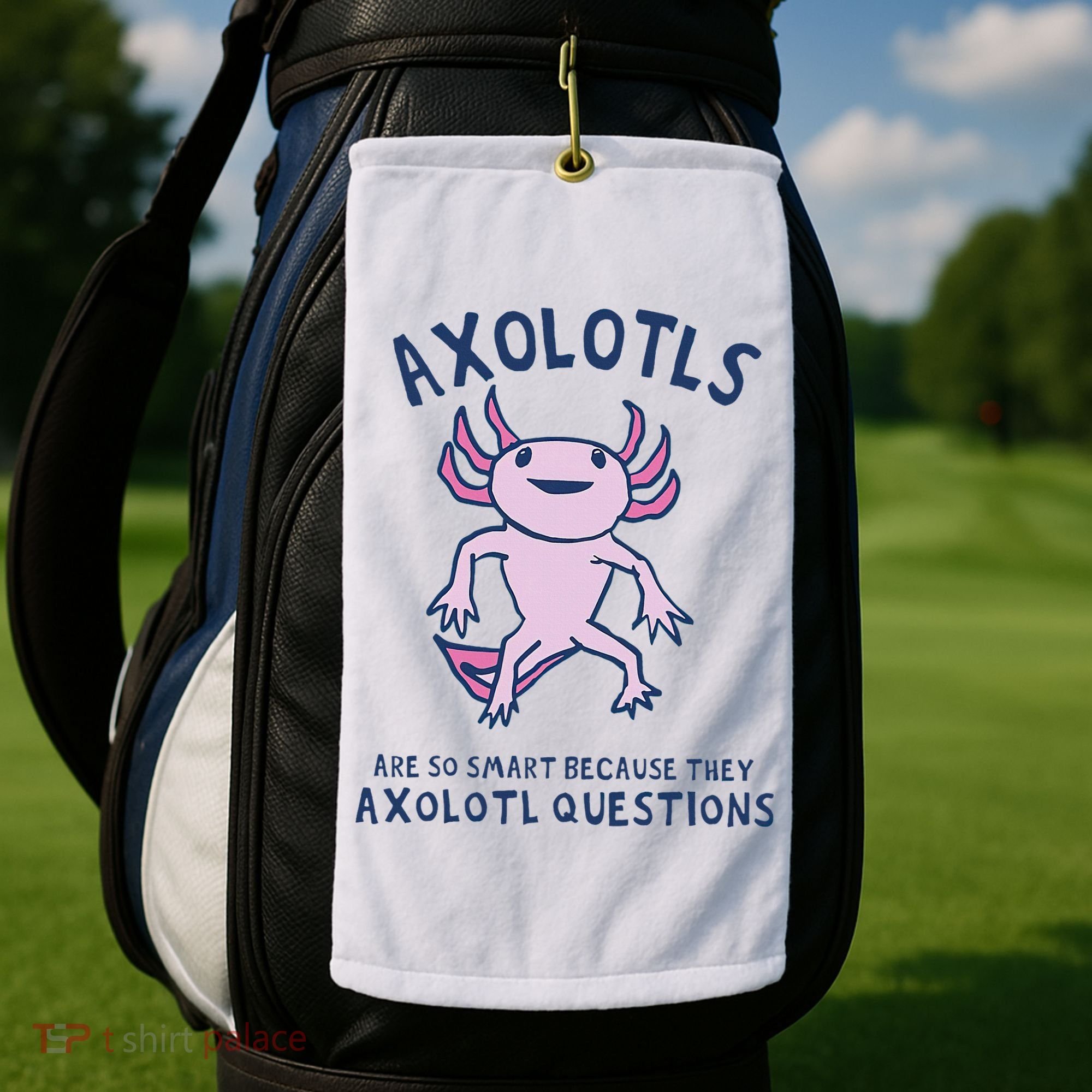 Axolotls Are So Smart Because They Axolotl Questions Golf Towel