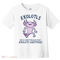 Axolotls Are So Smart Because They Axolotl Questions Toddler T-Shirt thumb 0