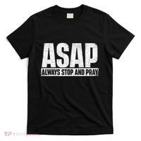 Asap Always Stop And Pray Christian Faith Religious Prayer T-Shirt thumb 0