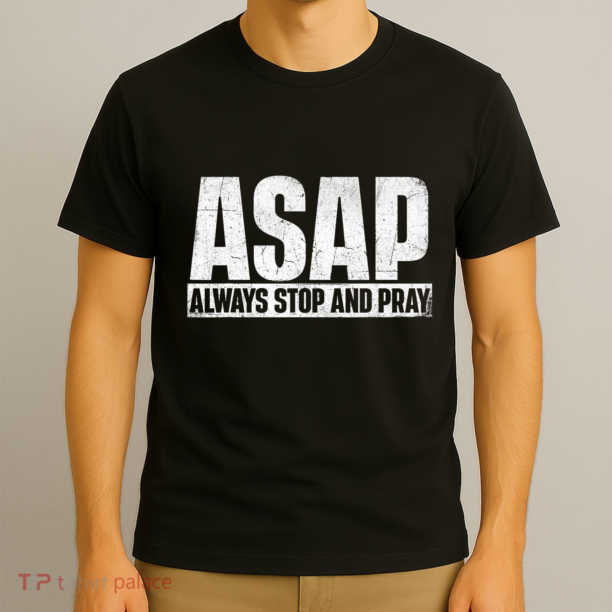 Asap Always Stop And Pray Christian Faith Religious Prayer T-Shirt