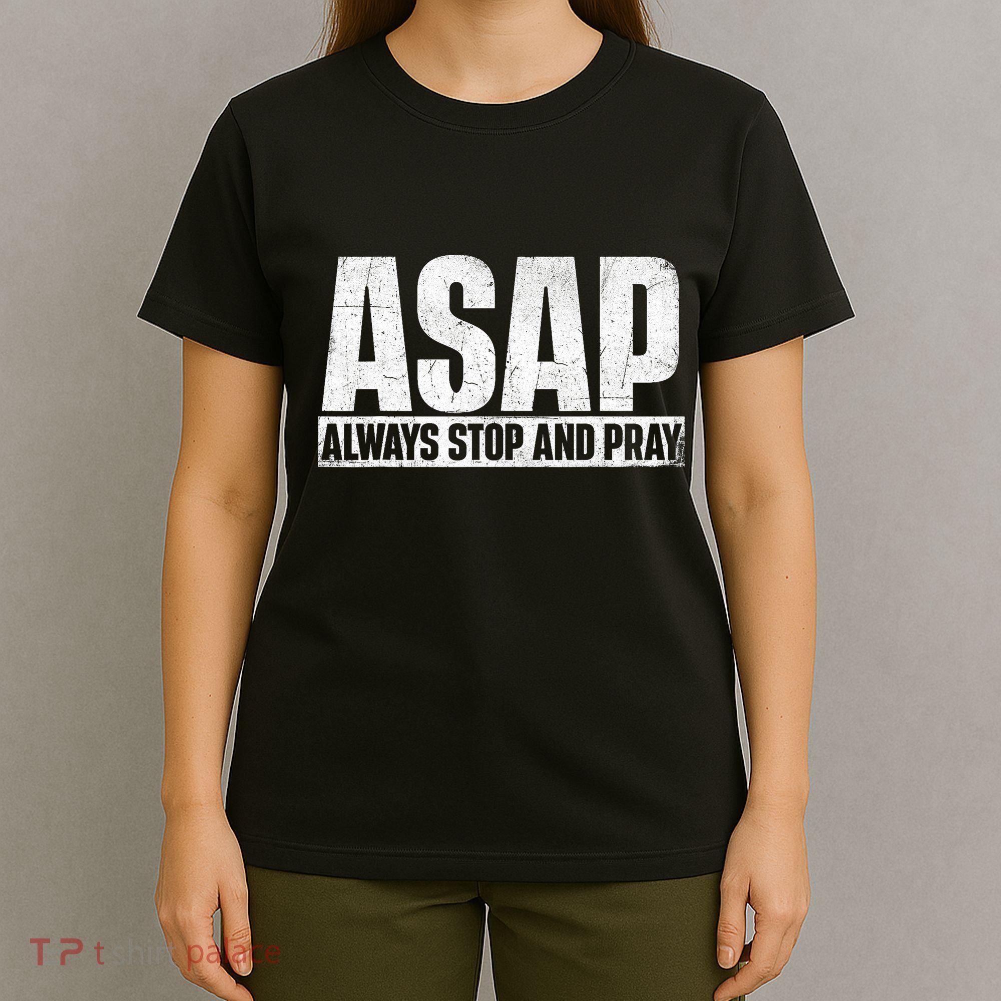 Asap Always Stop And Pray Christian Faith Religious Prayer T-Shirt