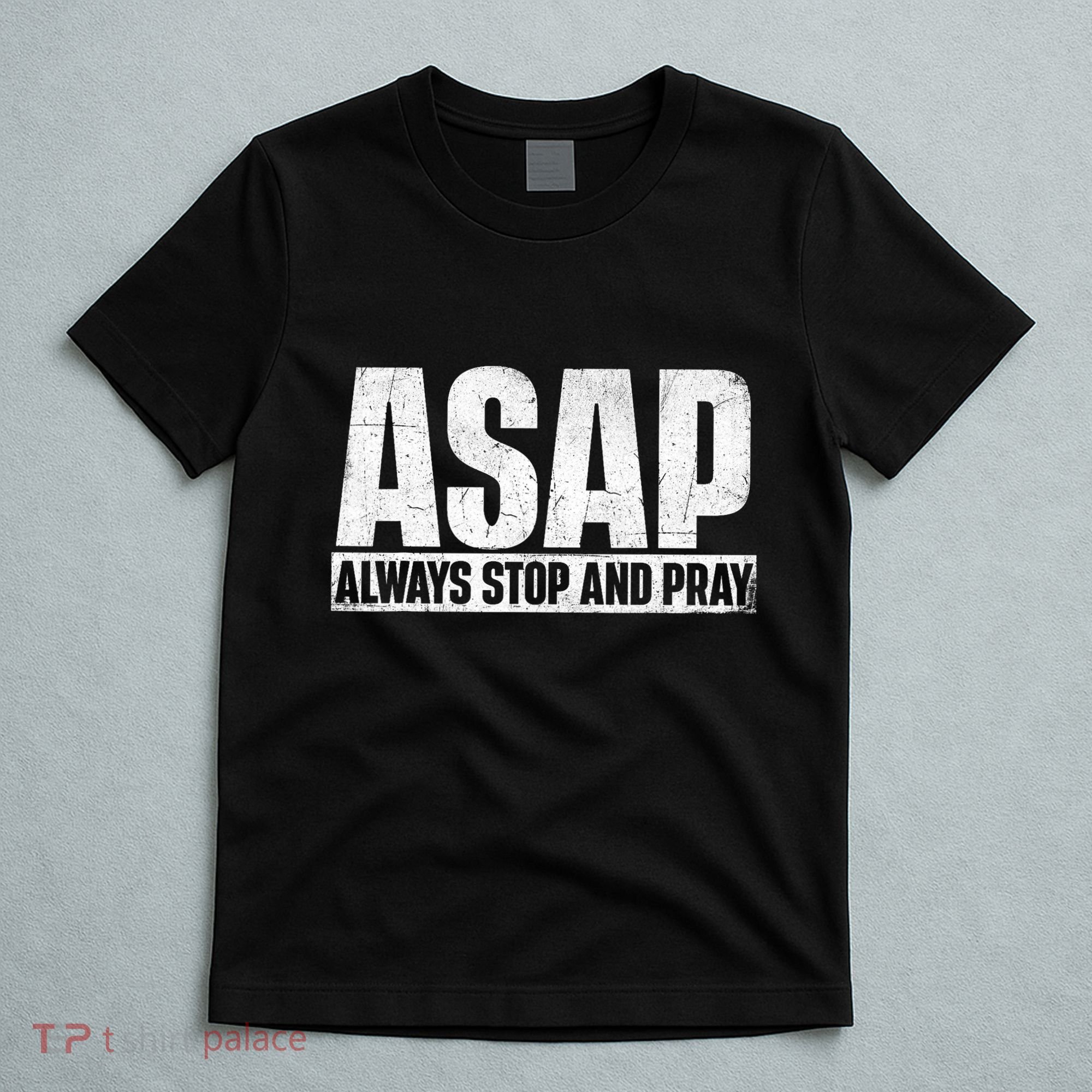 Asap Always Stop And Pray Christian Faith Religious Prayer T-Shirt