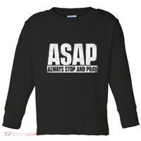Asap Always Stop And Pray Christian Faith Religious Prayer Toddler Long Sleeve Shirt thumb 0