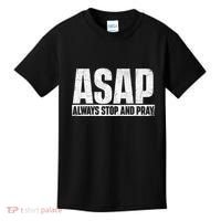 Asap Always Stop And Pray Christian Faith Religious Prayer Kids T-Shirt thumb 0