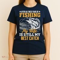 After All These Years Of Fishing My Wife Is Still My Best Catch T-Shirt thumb 4