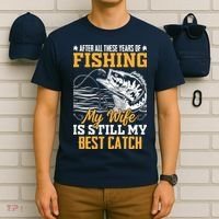 After All These Years Of Fishing My Wife Is Still My Best Catch T-Shirt thumb 6