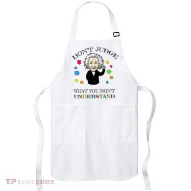 Autism Awareness Teacher Accept Don't Judge Albert Einstein Apron