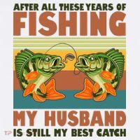 After All These Years Of Fishing My Husband Is Still My Best Catch Couple T-Shirt thumb 7