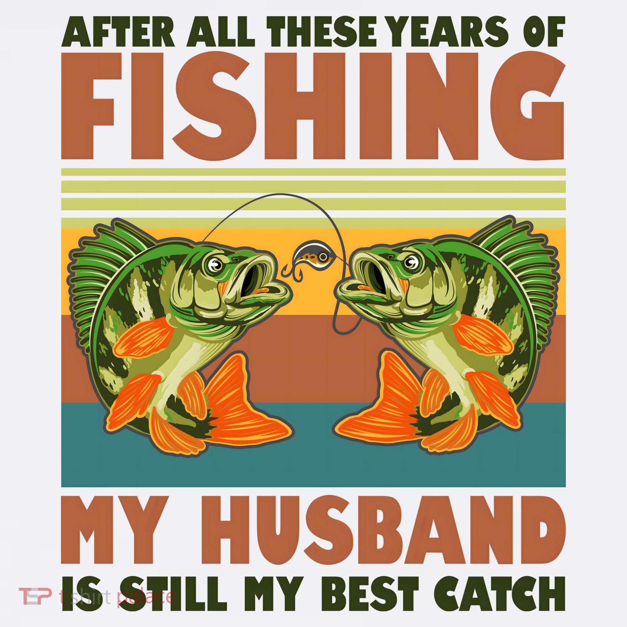 After All These Years Of Fishing My Husband Is Still My Best Catch Couple T-Shirt