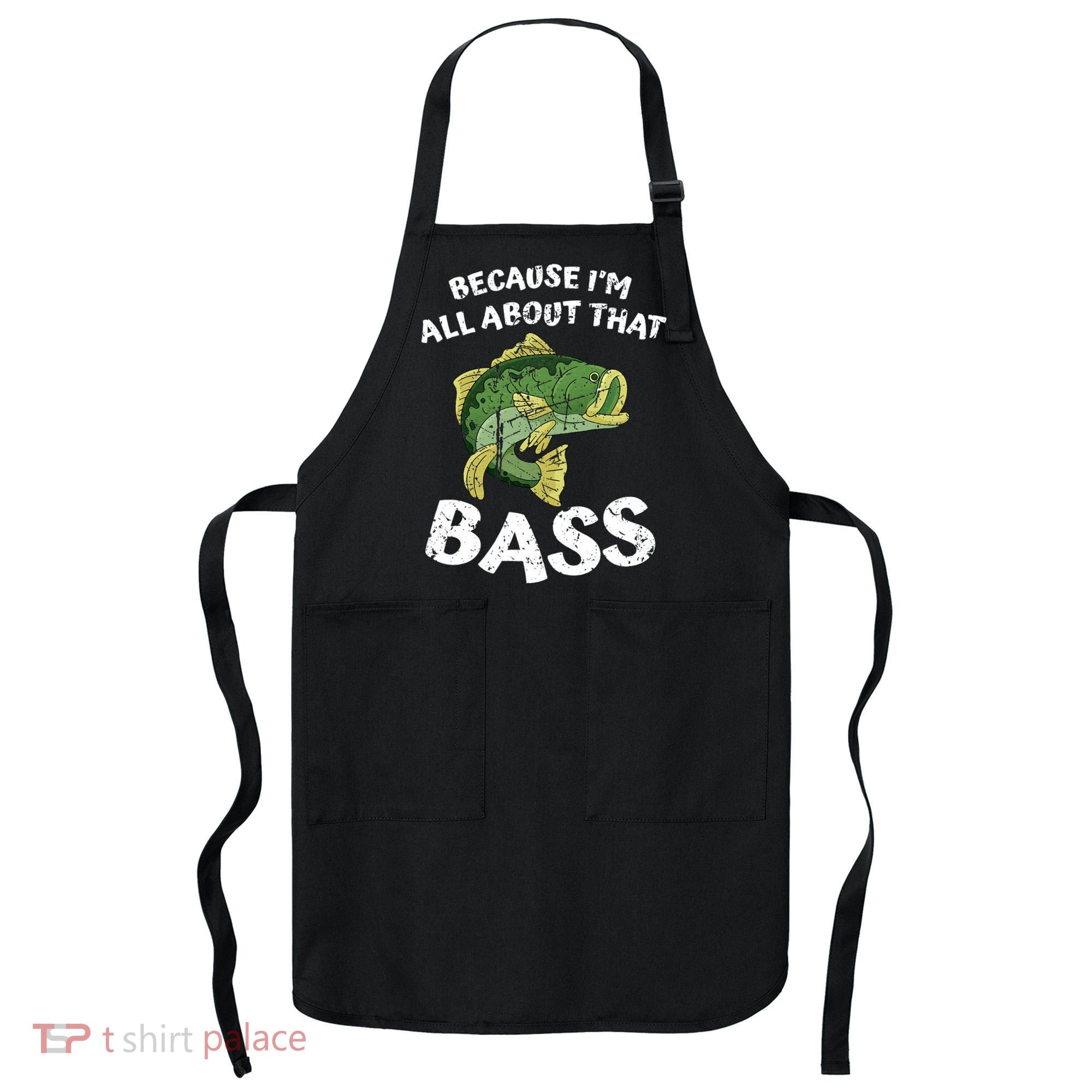 All About That Fishing For Bass Apron