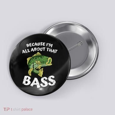 All About That Fishing For Bass Button