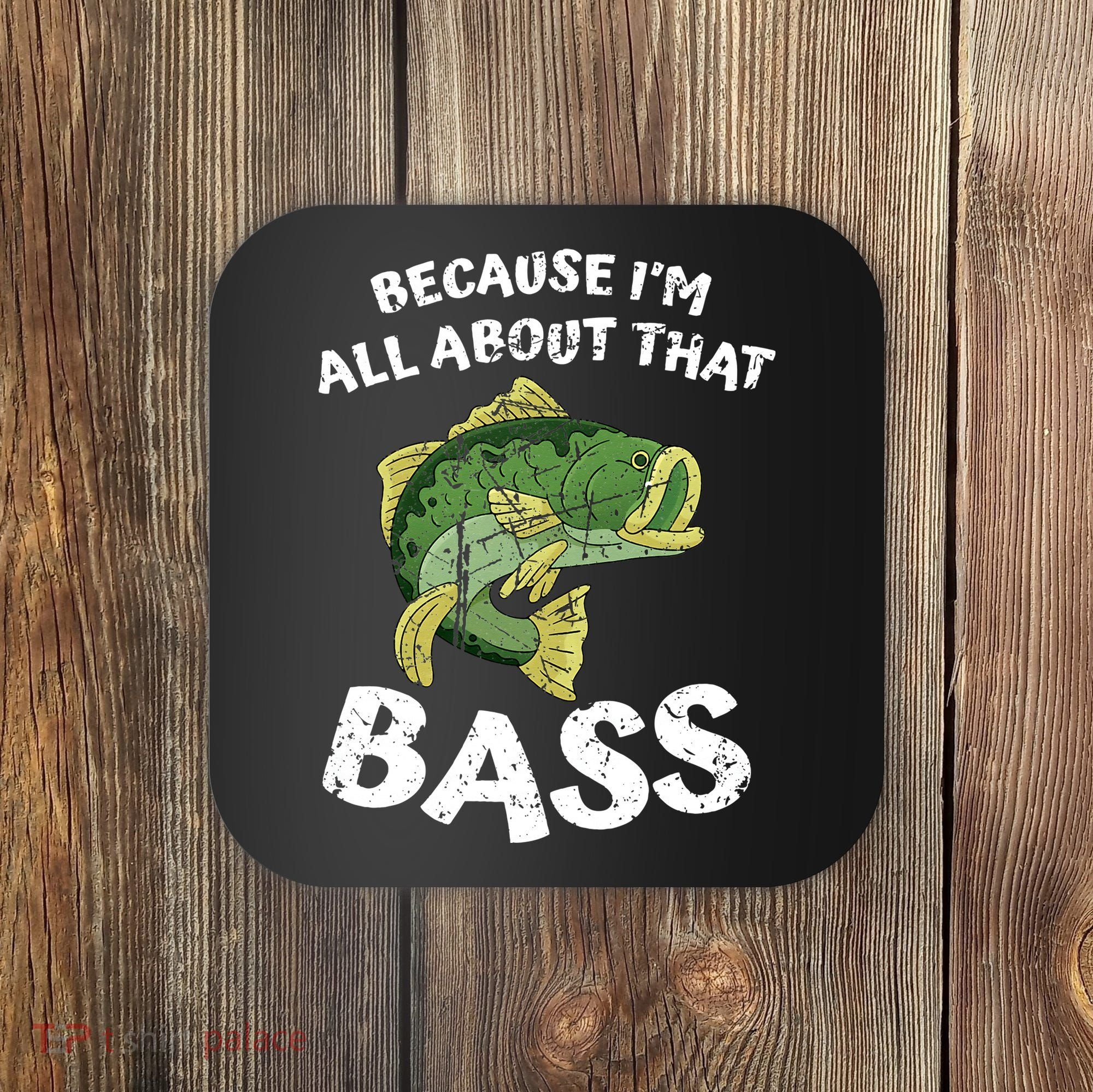 All About That Fishing For Bass Coaster