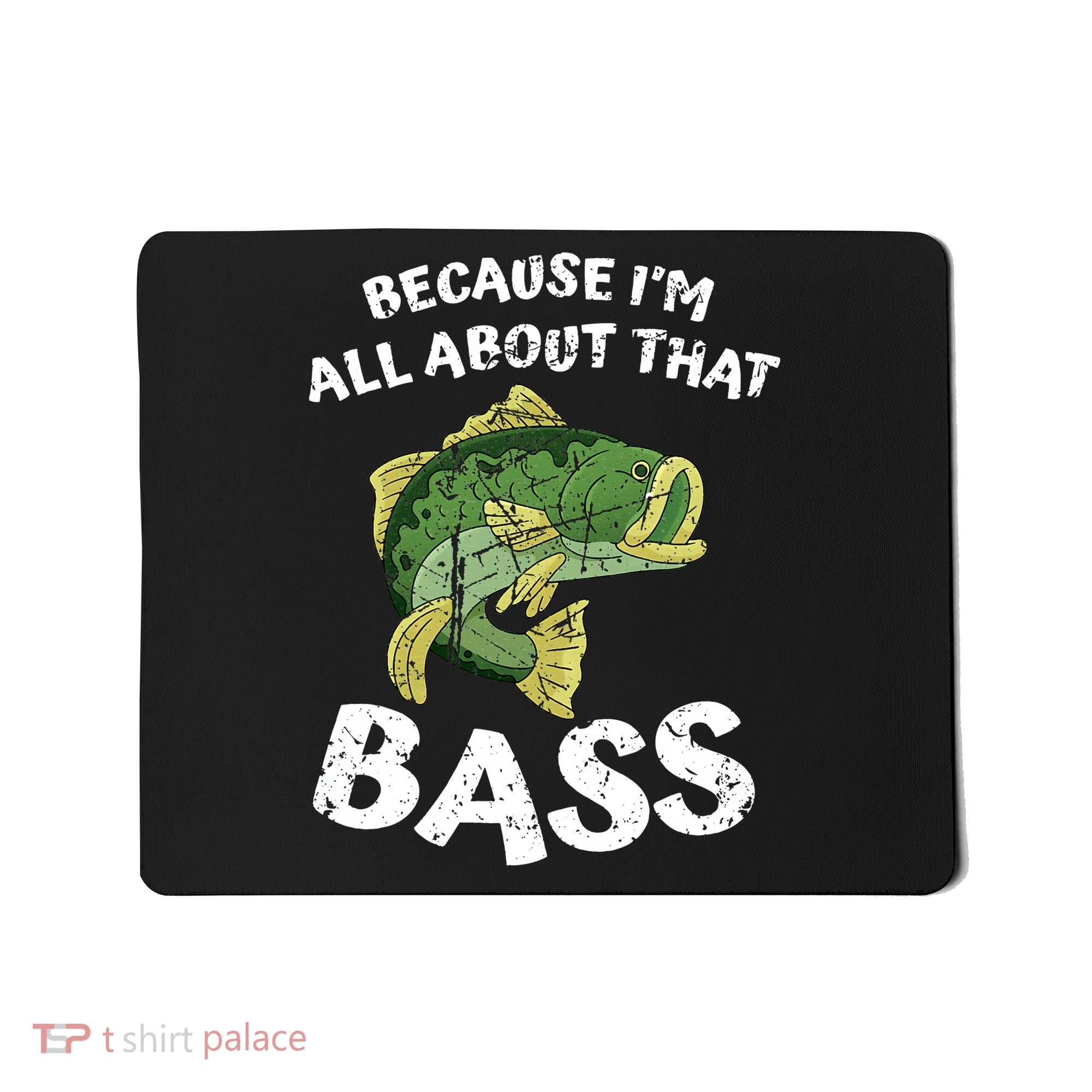 All About That Fishing For Bass Mousepad